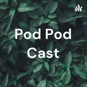 Pod Pod Cast