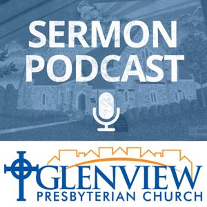 Sermon Podcast - Glenview Presbyterian Church