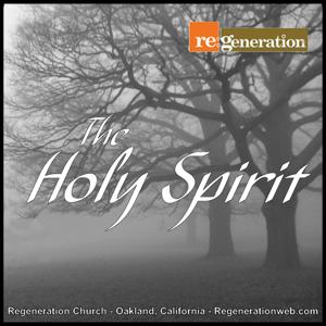 The Holy Spirit - Regeneration Church by Albert Lee @ Regeneration Church