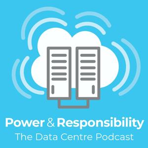 Power & Responsibility – The Data Centre Podcast