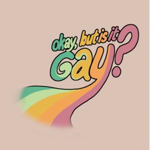 Okay, But Is It Gay?