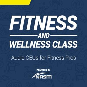 Fitness and Wellness Class by NASM Podcast Network