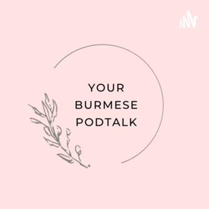 Your Burmese Podtalk