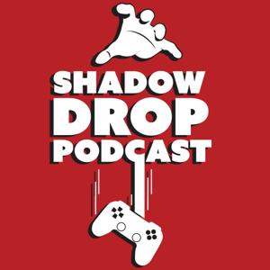 Shadow Drop Podcast