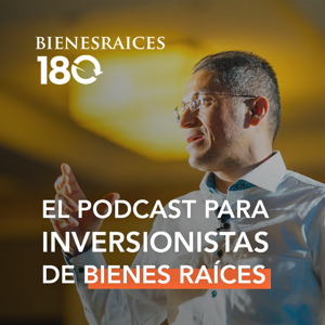 Bienes Raices 180 - El podcast para inversionistas de bienes raices con Raul Luna