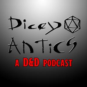 Dicey Antics: A Dungeons & Dragons Podcast