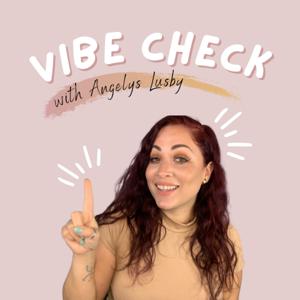 Vibe Check with Angelys