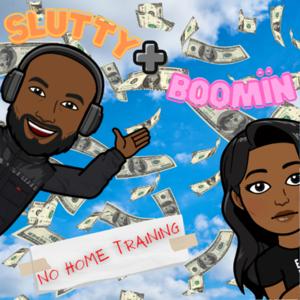 Slutty + Boomin: No Home Training