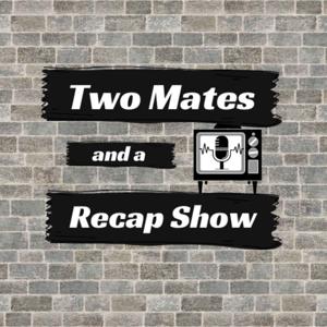 Two Mates and a Recap Show's Podcast