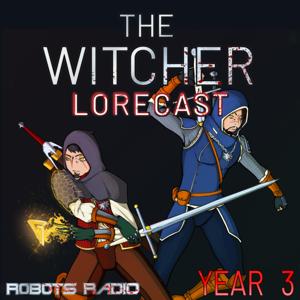 The Witcher Lorecast: Netflix Shows, Video Games & Book Lore Explored by Robots Radio- Brandon/Ben of Temeria and Toastie