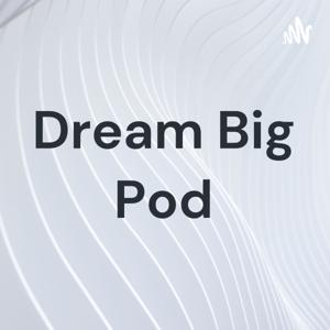 Dream Big Pod