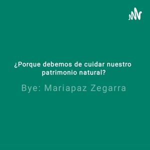 Podcast: ¿Porque Debemos De Cuidar Nuestro Patrimonio Natural?