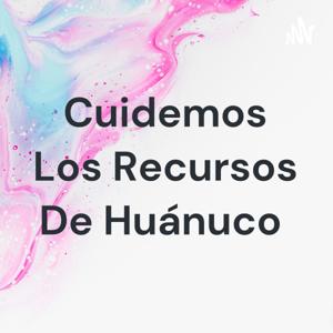 Cuidemos Los Recursos De Huánuco