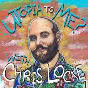 Utopia To Me? With Chris Locke