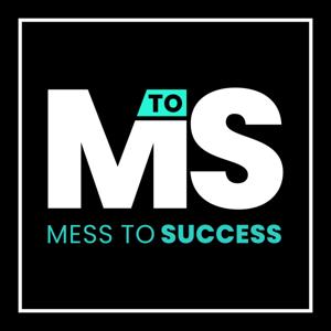 MESS TO SUCCESS