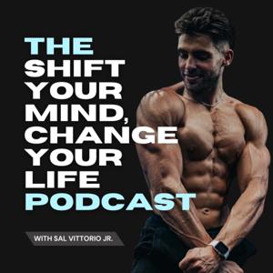 Shift Your Mind, Change Your Life Podcast with Coach Sal