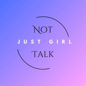 Not Just Girl Talk Podcast