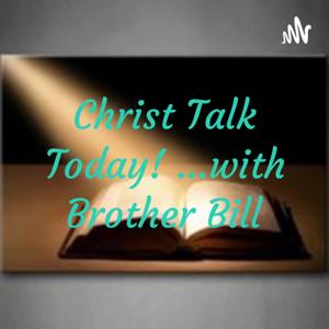 Christ Talk Today!
 
...with Brother Bill