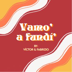 Vamo' a fundí'