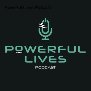 Powerful Lives Podcast