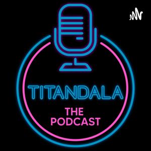 Titandala The Podcast