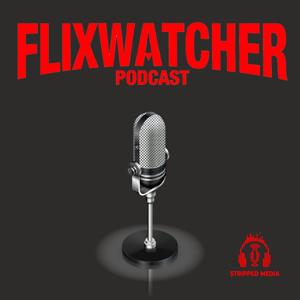 Flixwatcher: A Netflix Film Review Podcast by Stripped Media