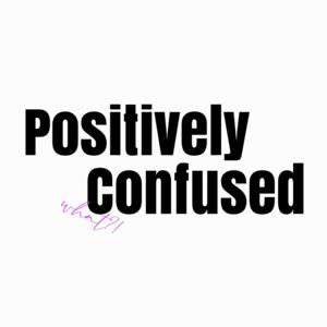 Positively Confused
