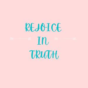 Rejoice In Truth!