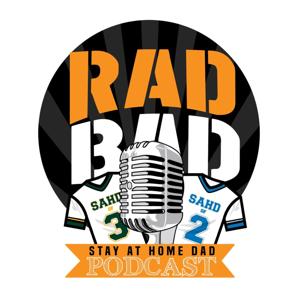 Rad Bad Stay at Home Dad's Podcast