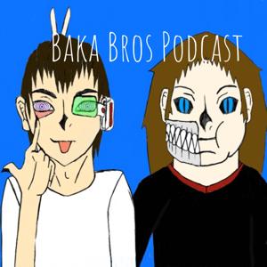 Baka Bros Podcast