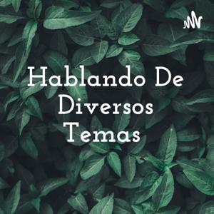 Hablando De Diversos Temas