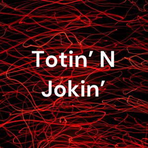 Totin’ N Jokin’