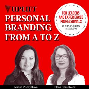 UPLIFT: Personal Branding and Thought Leadership from A to Z for Leaders & Experienced Professionals