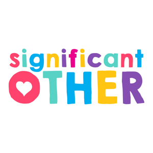 Significant Other- Love, Sex, Relationships & Who cleans the bathroom