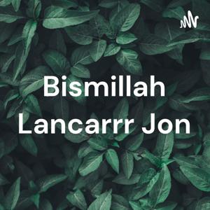 Bismillah Lancarrr Jon