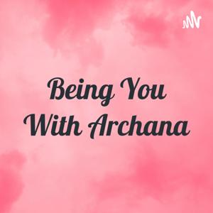 Being You With Archana