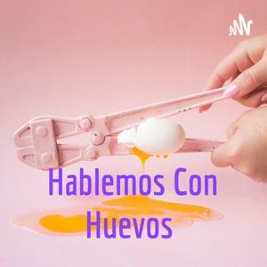 Hablemos Con Huevos