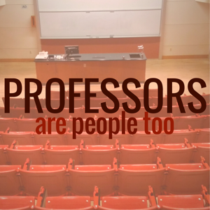 Professors Are People Too