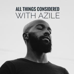 All Things Considered with Azile