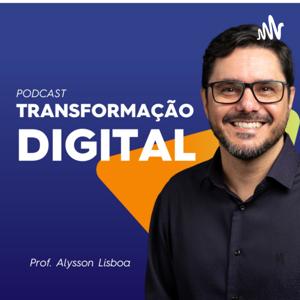 TRANSFORMAÇÃO DIGITAL - Professor Alysson Lisboa