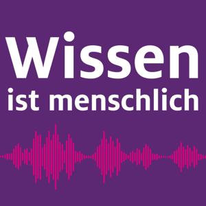 Wissen ist menschlich - der Podcast zu gesellschaftlichen Fragen aus Wissenschaft und Bildung