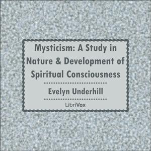 Mysticism: A Study in Nature and Development of Spiritual Consciousness by Evelyn Underhill (1875 - 1941)
