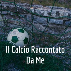 Il Calcio Raccontato Da Me