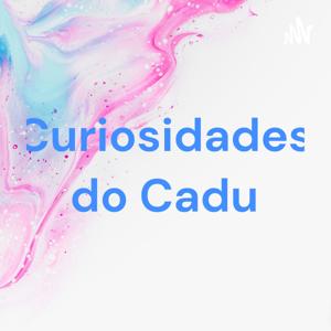 Curiosidades do Cadu