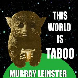 This World Is Taboo by Murray Leinster (1896 - 1975)