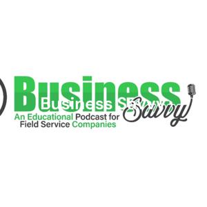 Business Savvy - An Educational Podcast For Field Service Companies