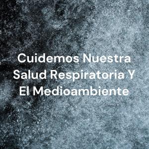 Cuidemos Nuestra Salud Respiratoria Y El Medioambiente