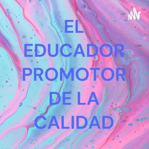 EL EDUCADOR PROMOTOR DE LA CALIDAD