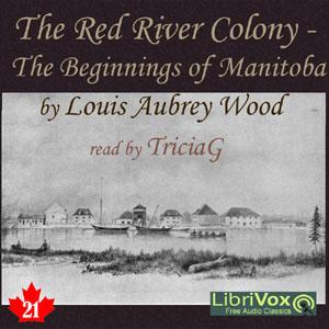 Chronicles of Canada Volume 21 - The Red River Colony: A Chronicle of the Beginnings of Manitoba by Louis Aubrey Wood (1883 - 1955)