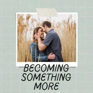 Becoming Something More